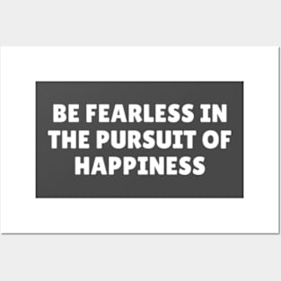 Be fearless in the pursuit of Happiness Posters and Art